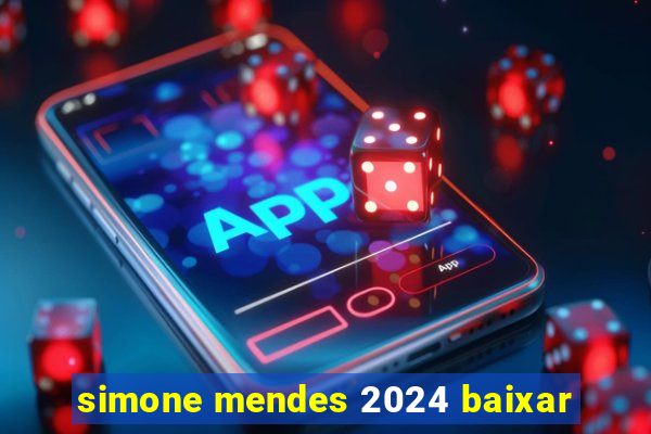 simone mendes 2024 baixar