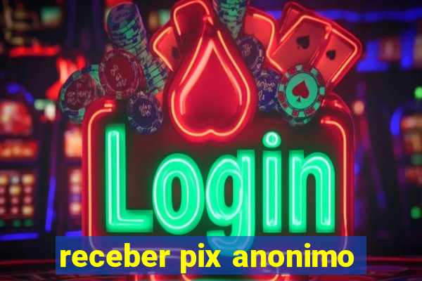 receber pix anonimo