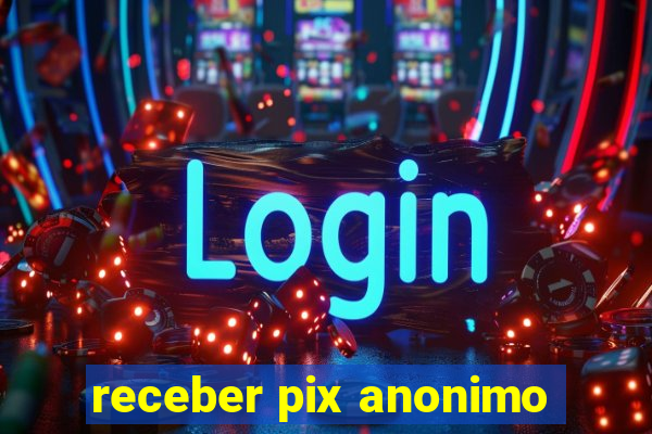 receber pix anonimo