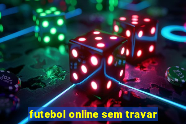 futebol online sem travar