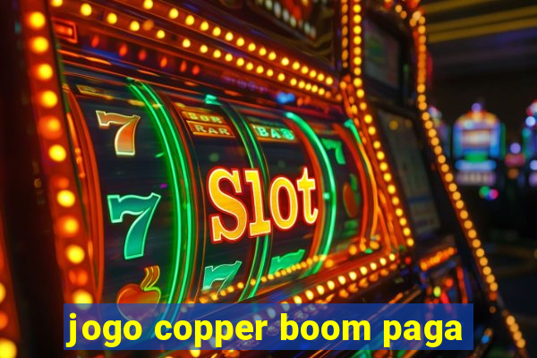 jogo copper boom paga