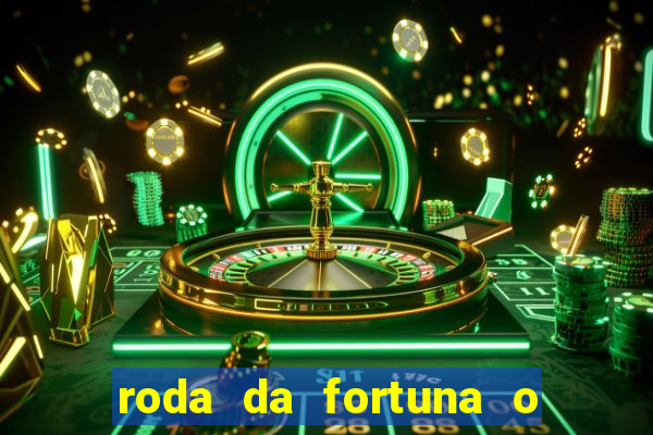 roda da fortuna o que ele sente por mim