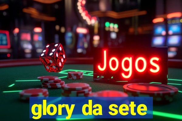 glory da sete