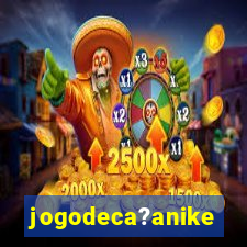 jogodeca?anike