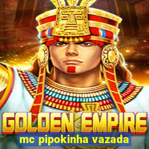 mc pipokinha vazada