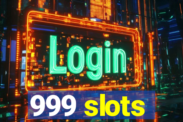 999 slots