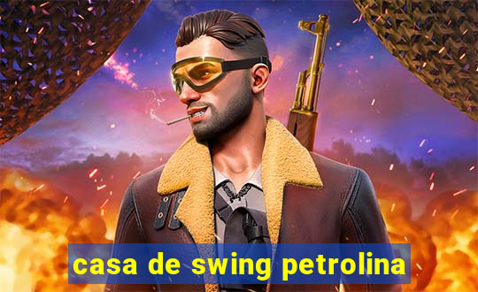 casa de swing petrolina