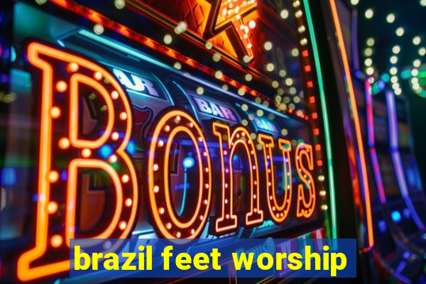 brazil feet worship