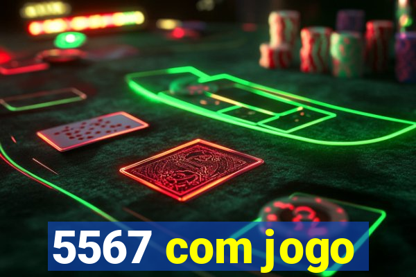 5567 com jogo