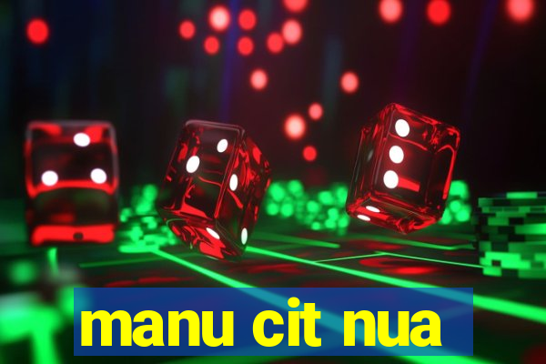 manu cit nua