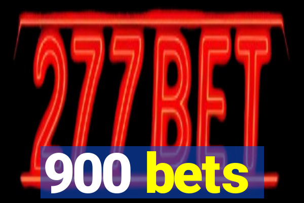 900 bets