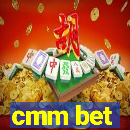 cmm bet