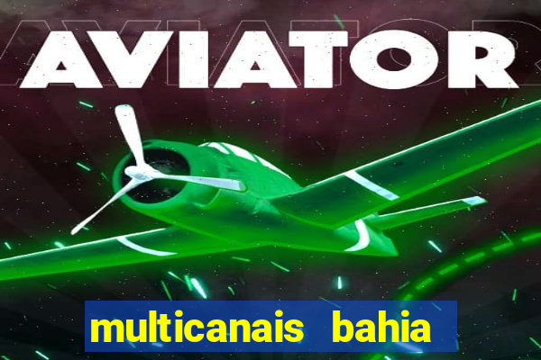 multicanais bahia ao vivo