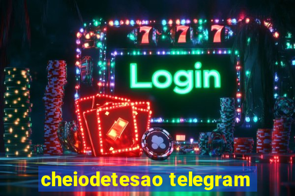 cheiodetesao telegram