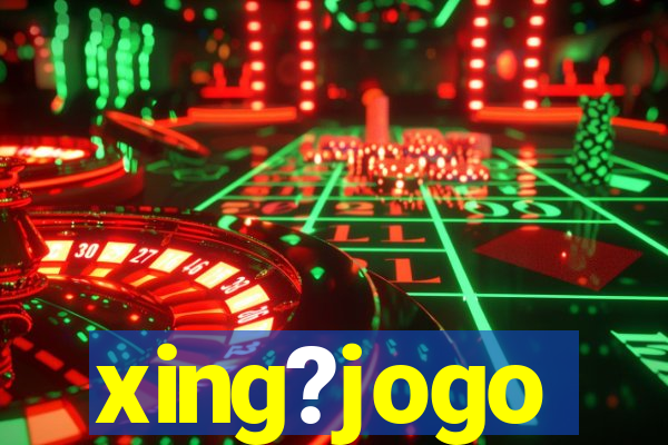 xing?jogo