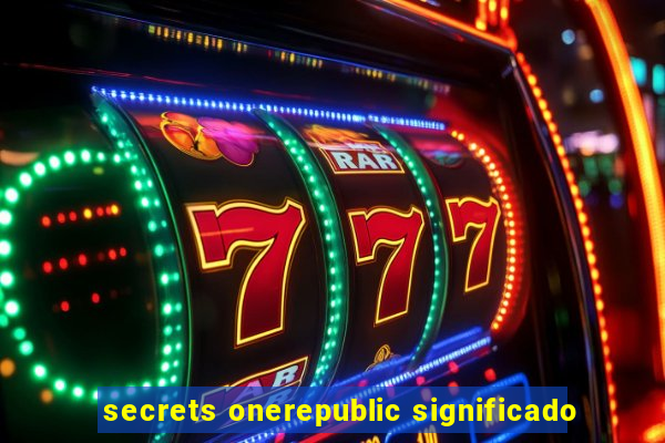 secrets onerepublic significado