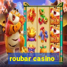 roubar casino