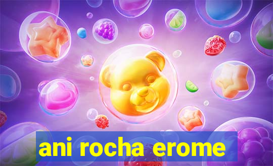 ani rocha erome