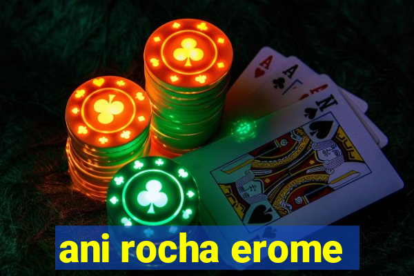 ani rocha erome