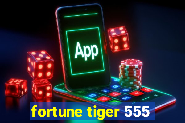 fortune tiger 555