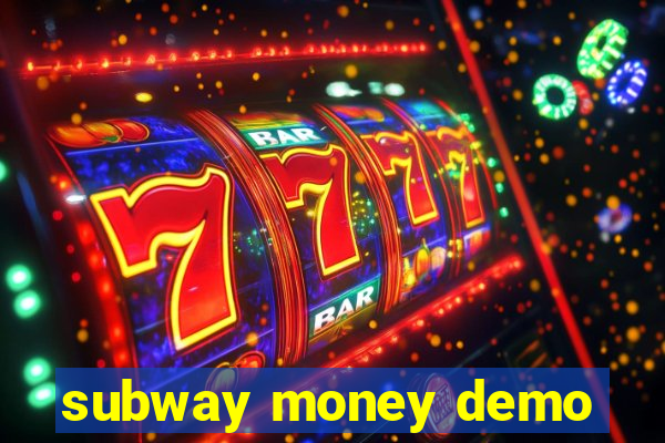 subway money demo