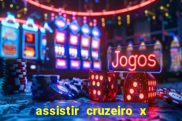 assistir cruzeiro x gremio ao vivo