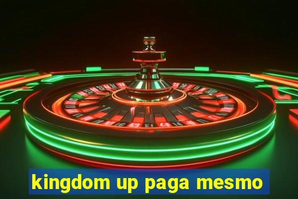 kingdom up paga mesmo