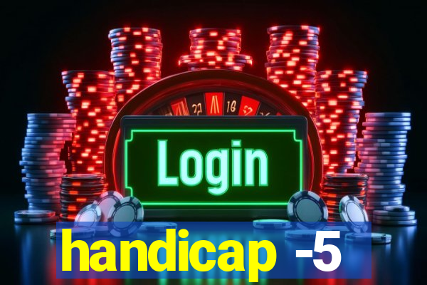 handicap -5