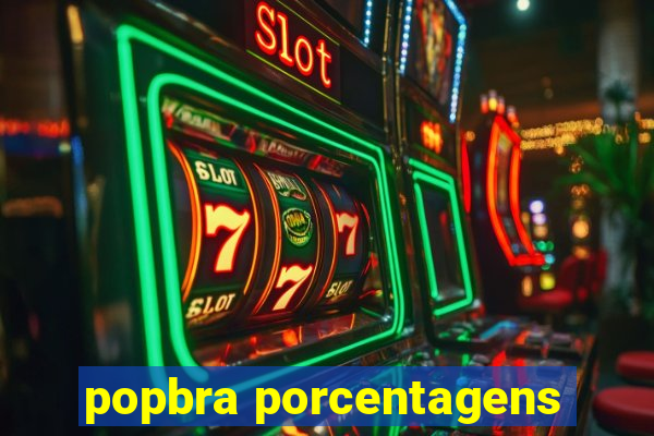 popbra porcentagens