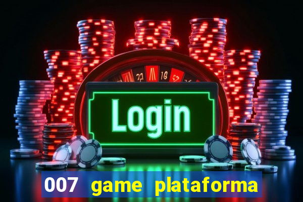 007 game plataforma paga mesmo