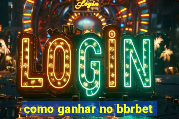 como ganhar no bbrbet