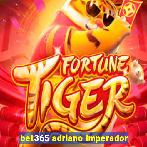 bet365 adriano imperador