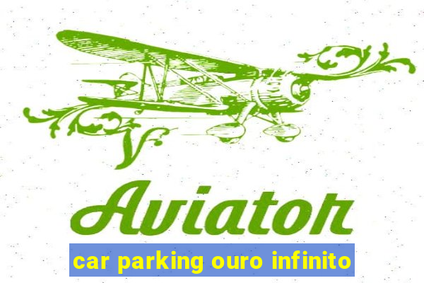 car parking ouro infinito