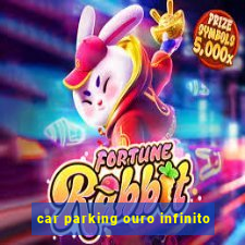 car parking ouro infinito