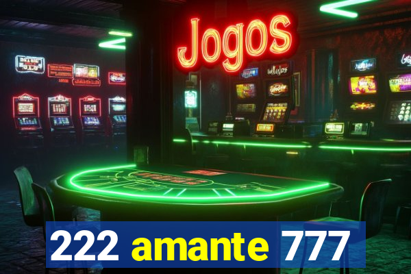 222 amante 777