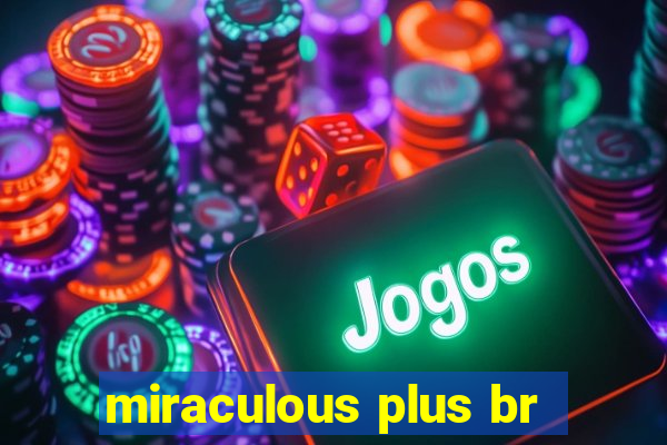 miraculous plus br