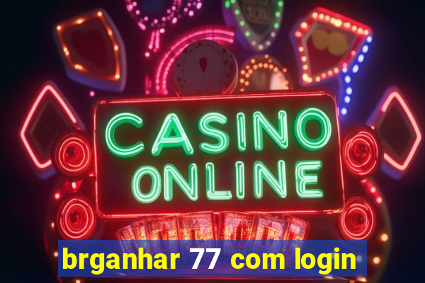 brganhar 77 com login