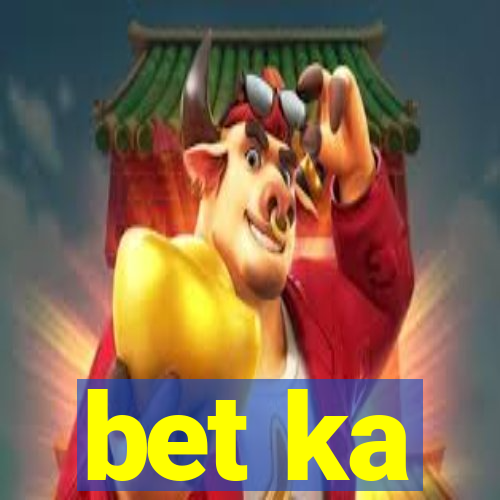 bet ka