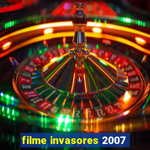 filme invasores 2007