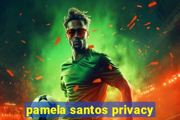 pamela santos privacy