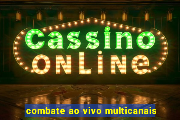 combate ao vivo multicanais