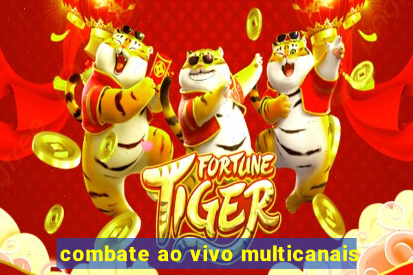 combate ao vivo multicanais