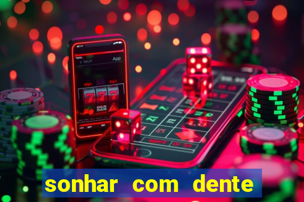 sonhar com dente caindo no jogo do bicho