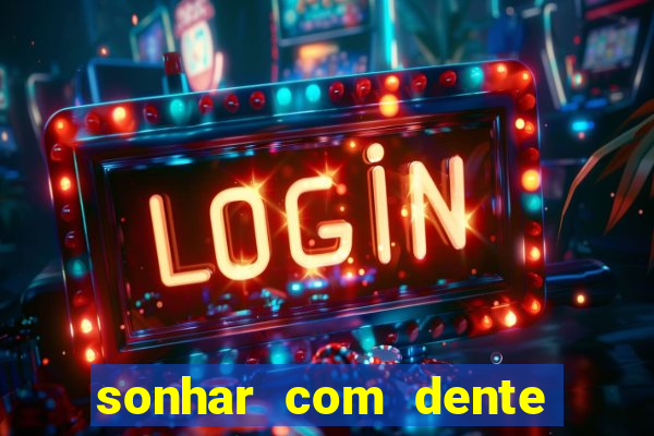 sonhar com dente caindo no jogo do bicho