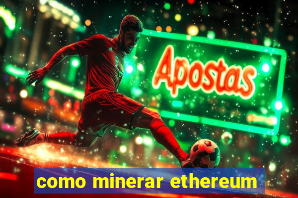 como minerar ethereum