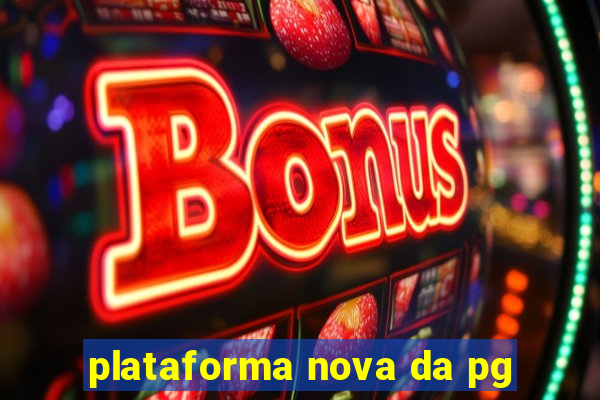 plataforma nova da pg