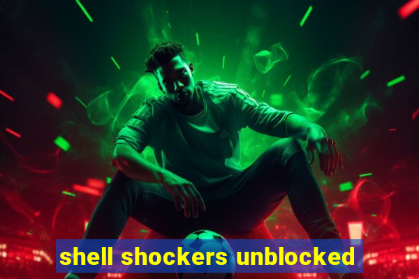 shell shockers unblocked