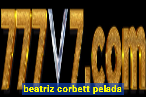 beatriz corbett pelada