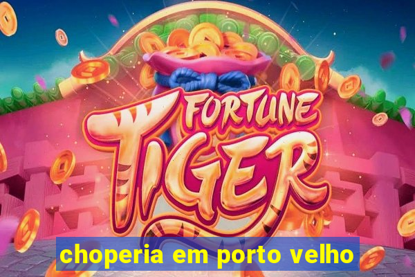 choperia em porto velho