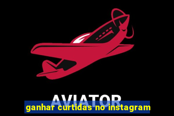 ganhar curtidas no instagram